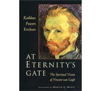 At Eternity's Gate: The Spiritual Vision of Vincent Van Gogh
