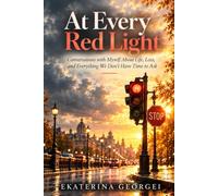 At Every Red Light: Conversations with Myself About Life, Loss, and Everything We Don't Have Time to Ask