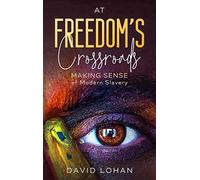 At Freedom's Crossroads Making Sense Of Modern Slavery
