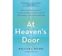 At Heaven's Door: What Shared Journeys to the Afterlife Teach About Dying Well and Living Better