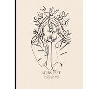 At His Feet: A Guided Fasting and Prayer Journal for Women to Deepen Faith, Strengthen Discipline, and Experience Spiritual Breakthrough