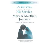 At His Feet, In His Service Devotional Guide: Mary & Martha's Journey. A Story of Rest and Mission