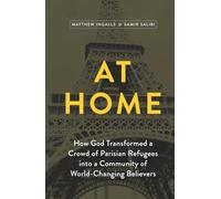 At Home: How God Transformed a Crowd of Parisian Refugees into a Community of World-Changing Believers