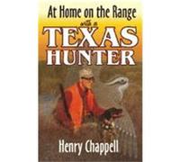 At Home on the Range With a Texas Hunter Henry Chappell (Auteur)