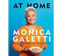 AT HOME: THE NEW COOKBOOK FROM MONICA GALETTI OF MASTERCHEF THE PROFESSIONALS