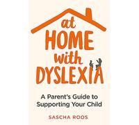 At Home with Dyslexia: A Parentes Guide to Supporting Your Child - [Version Originale] Inconnu (Auteur)