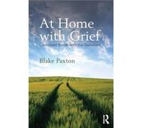 At Home with Grief by Paxton & Blake Saint Xavier University & Chicago & USA Blake Saint Xavier University Paxton, Usa Chicago (Auteur)