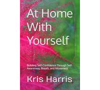 At Home With Yourself: Building Self-Confidence Through Self-Awareness, Breath, and Movement