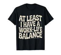 At Least I Have A Work-Life Balance Career Jokes Fun - T-Shirt