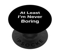At Least I'm Never Boring PopSockets PopGrip Adhésif