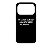 At Least I'm Not Some Loser with an Appendice Funny Surgery Coque pour iPhone 17 Pro