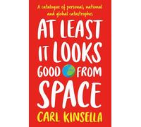 At Least It Looks Good From Space: A catalogue of personal, national and global catastrophes