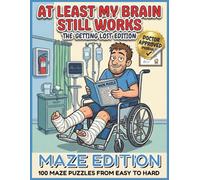 At Least My Brain Still Works: 100 Mazes for Hospital Survival: A Get Well Soon Gift for Men & Women Recovering from Surgery