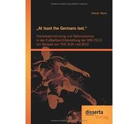 At Least The Germans Lost.": Fremdwahrnehmung Und Nationalismus In Der Fußballberichterstattung Der Wm 2010 Am Beispiel Von The Sun Und Bild