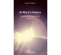 At Mary's Source Chronicles of Invitation to Life - Volume 5 - Yvonne Trubert - L'harmattan - broché - Essai