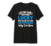 At My Age Getting Lucky Means Walking Into A Room T-Shirt Haut de Gamme