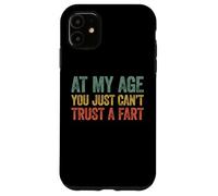 at My Age You Just Can't Trust A Fart Coque pour iPhone 11