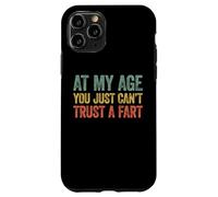 at My Age You Just Can't Trust A Fart Coque pour iPhone 11 Pro