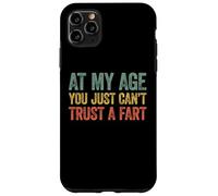 at My Age You Just Can't Trust A Fart Coque pour iPhone 11 Pro Max
