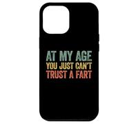 at My Age You Just Can't Trust A Fart Coque pour iPhone 12 Pro Max