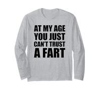 At My Age You Just Can't Trust A Fart Manche Longue