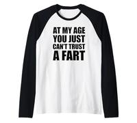 At My Age You Just Can't Trust A Fart Manche Raglan