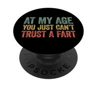 at My Age You Just Can't Trust A Fart PopSockets PopGrip Adhésif