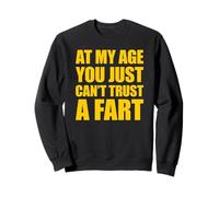 At My Age You Just Can't Trust A Fart Sweatshirt
