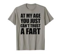 At My Age You Just Can't Trust A Fart T-Shirt