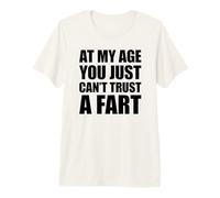 At My Age You Just Can't Trust A Fart T-Shirt Haut de Gamme