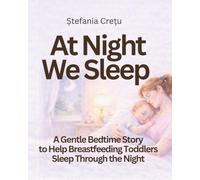 At Night We Sleep: A Gentle Bedtime Story to Help Breastfeeding Toddlers Sleep Through the Night