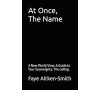 At Once, The Name: A New World View. A Guide to Your Sovereignty. The calling.