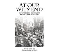 At Our Wits' End: Why We're Becoming Less Intelligent and What It Means for the Future