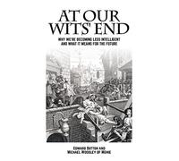 At Our Wits' End: Why We're Becoming Less Intelligent and What It Means for the Future