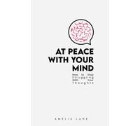 At Peace With Your Mind: How To Stop Struggling With Your Thoughts
