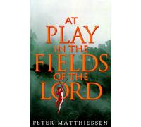 At Play in the Fields of the Lord Peter Matthiessen (Auteur)