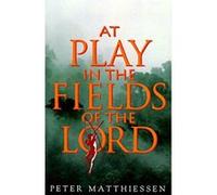 At Play in the Fields of the Lord Peter Matthiessen (Auteur)
