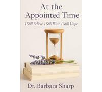 At The Appointed Time: I Still Believe. I Still Wait. I Still Hope