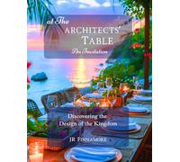 At The Architects' Table: Discovering the Design of the Kingdom