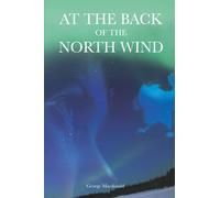 AT THE BACK OF THE NORTH WIND: With Original illustrations Annotated Classic edition