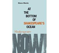 At the Bottom of Shakespeare's Ocean, Shakespeare Now! Steve Mentz (Auteur)