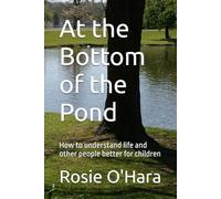 At the Bottom of the Pond: How to understand life and other people better for children
