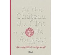 At The Château Du Clos De Vougeot - Bon Appétit Et Large Soif !