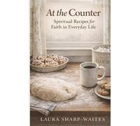 At the Counter: Spiritual Recipes for Faith in Everyday Life