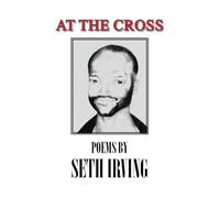 At the Cross: Poems by Seth Irving