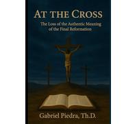 At the Cross: The Loss of the True Meaning of the Final Reformation