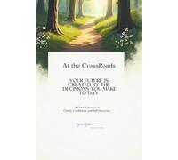 At the CrossRoads: A Guided Journey to Clarity, Confidence, and Self Discovery