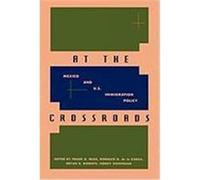 At the Crossroads: Mexico and U.S. Immigration Policy