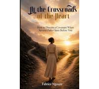 At the Crossroads of the Heart: How to Discern a Covenant When Several Paths Open Before You