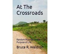 At The Crossroads: Random Musings on the Purpose of Life